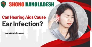 Can Hearing Aids Cause Ear Infection?